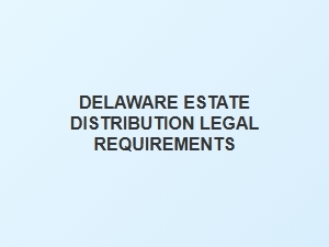Delaware Estate Distribution Legal Guidelines