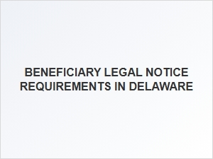Beneficiary Legal Notice Requirements in Delaware