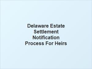 Delaware Estate Settlement Notification for Heirs