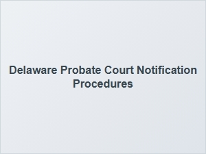 Delaware Probate Court Beneficiary Notification Process
