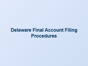 Delaware Final Account Filing Procedures