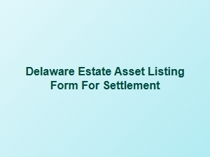 Delaware Estate Asset Listing Form for Settlement
