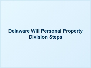 Delaware Will Personal Property Division Steps