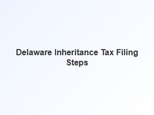 Delaware Inheritance Tax Filing Steps
