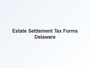 Estate Settlement Tax Forms Delaware